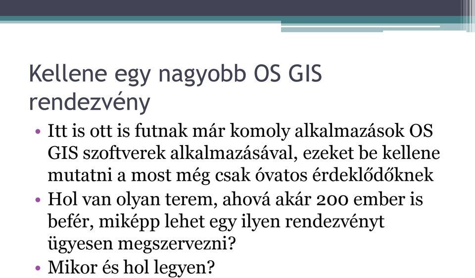 most még csak óvatos érdeklődőknek Hol van olyan terem, ahová akár 200 ember