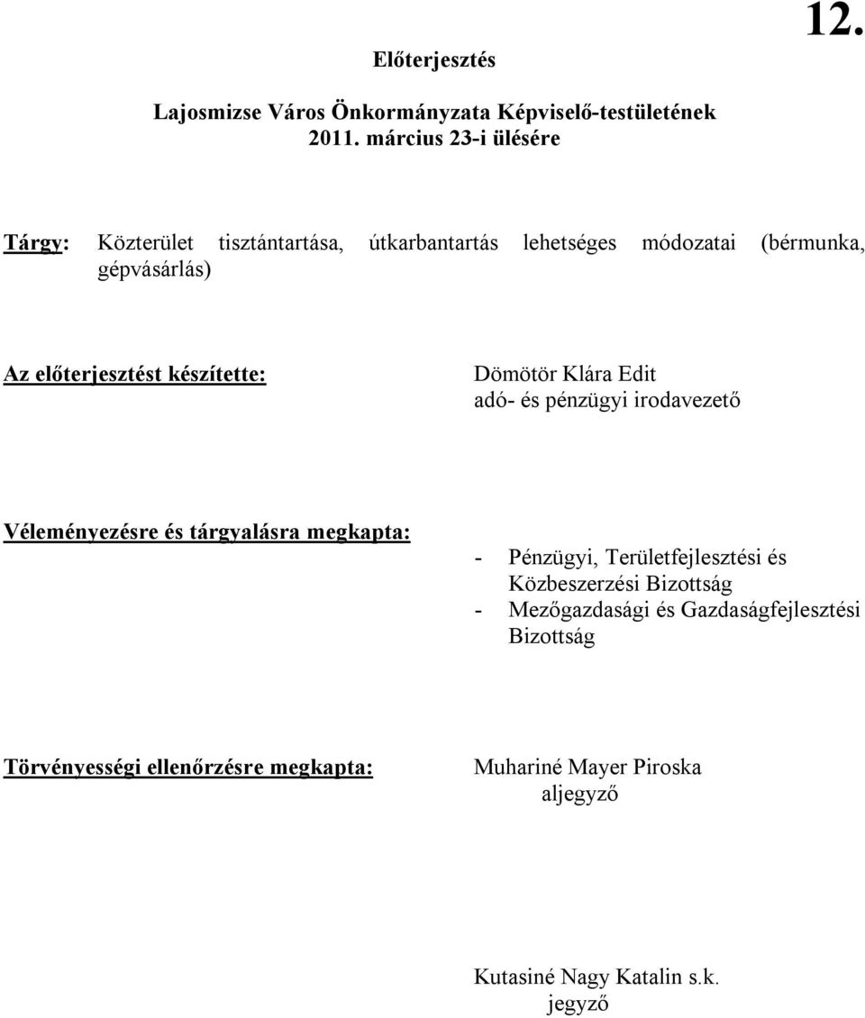 előterjesztést készítette: Dömötör Klára Edit adó- és pénzügyi irodavezető Véleményezésre és tárgyalásra megkapta: - Pénzügyi,