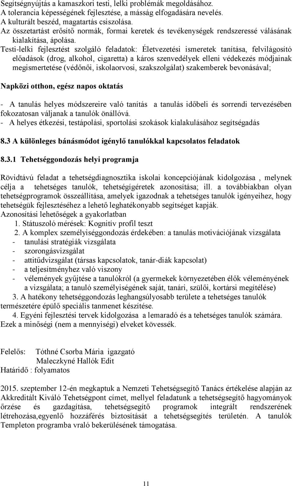 Testi-lelki fejlesztést szolgáló feladatok: Életvezetési ismeretek tanítása, felvilágosító előadások (drog, alkohol, cigaretta) a káros szenvedélyek elleni védekezés módjainak megismertetése