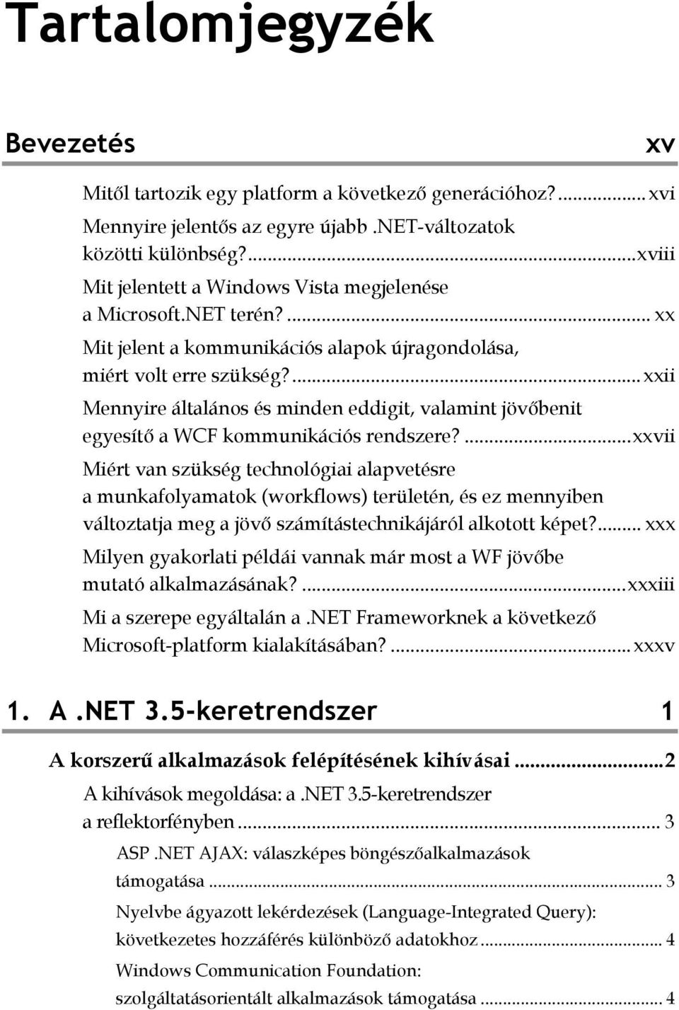 ... xxii Mennyire általános és minden eddigit, valamint jövőbenit egyesítő a WCF kommunikációs rendszere?