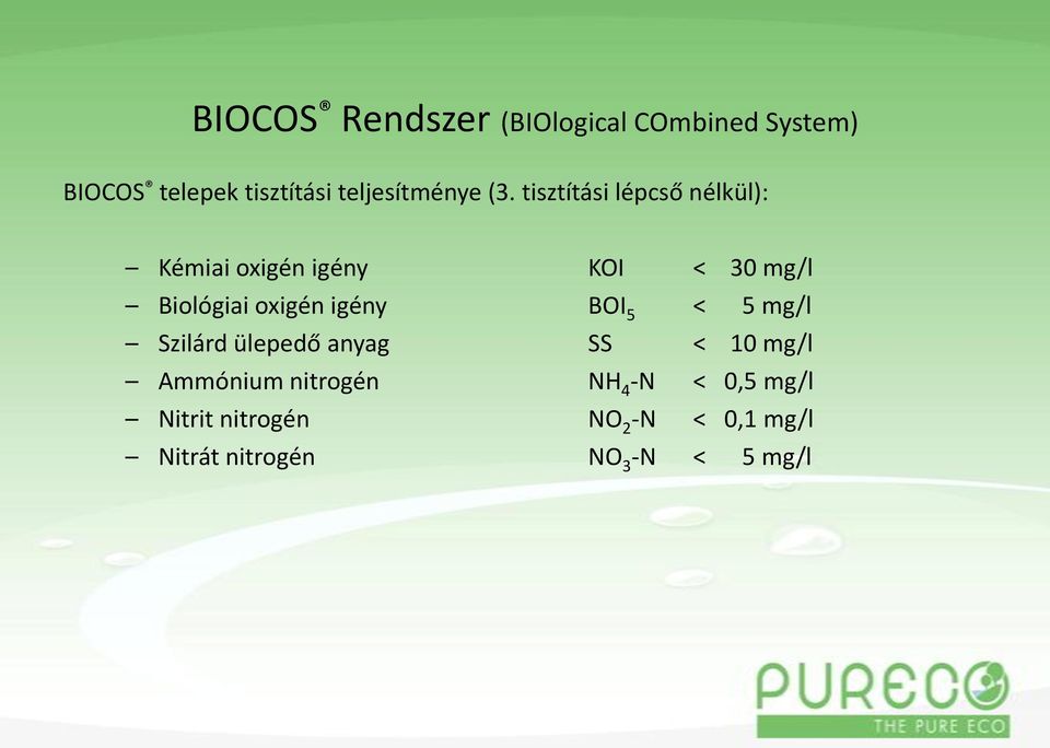 tisztítási lépcső nélkül): Kémiai oxigén igény KOI < 30 mg/l Biológiai oxigén