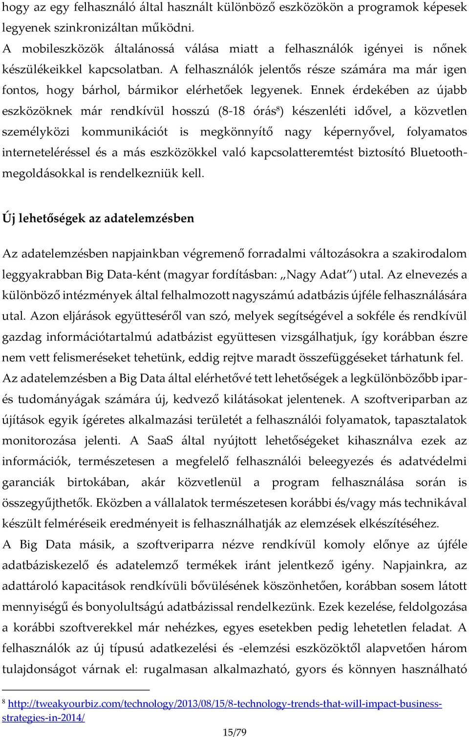 A felhasználók jelentős része számára ma már igen fontos, hogy bárhol, bármikor elérhetőek legyenek.