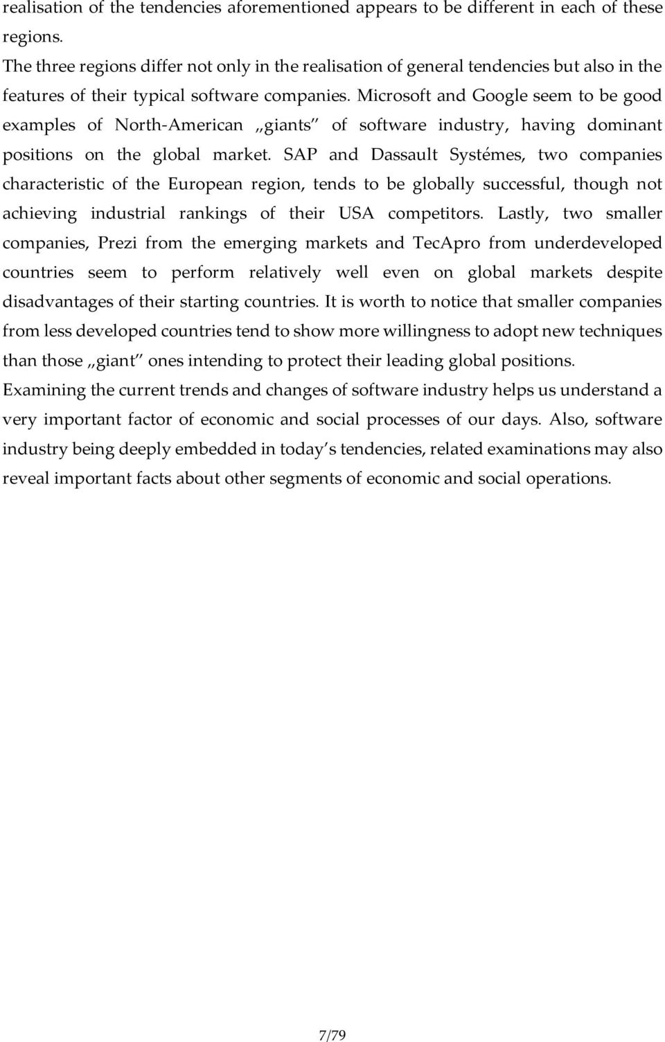 Microsoft and Google seem to be good examples of North-American giants of software industry, having dominant positions on the global market.