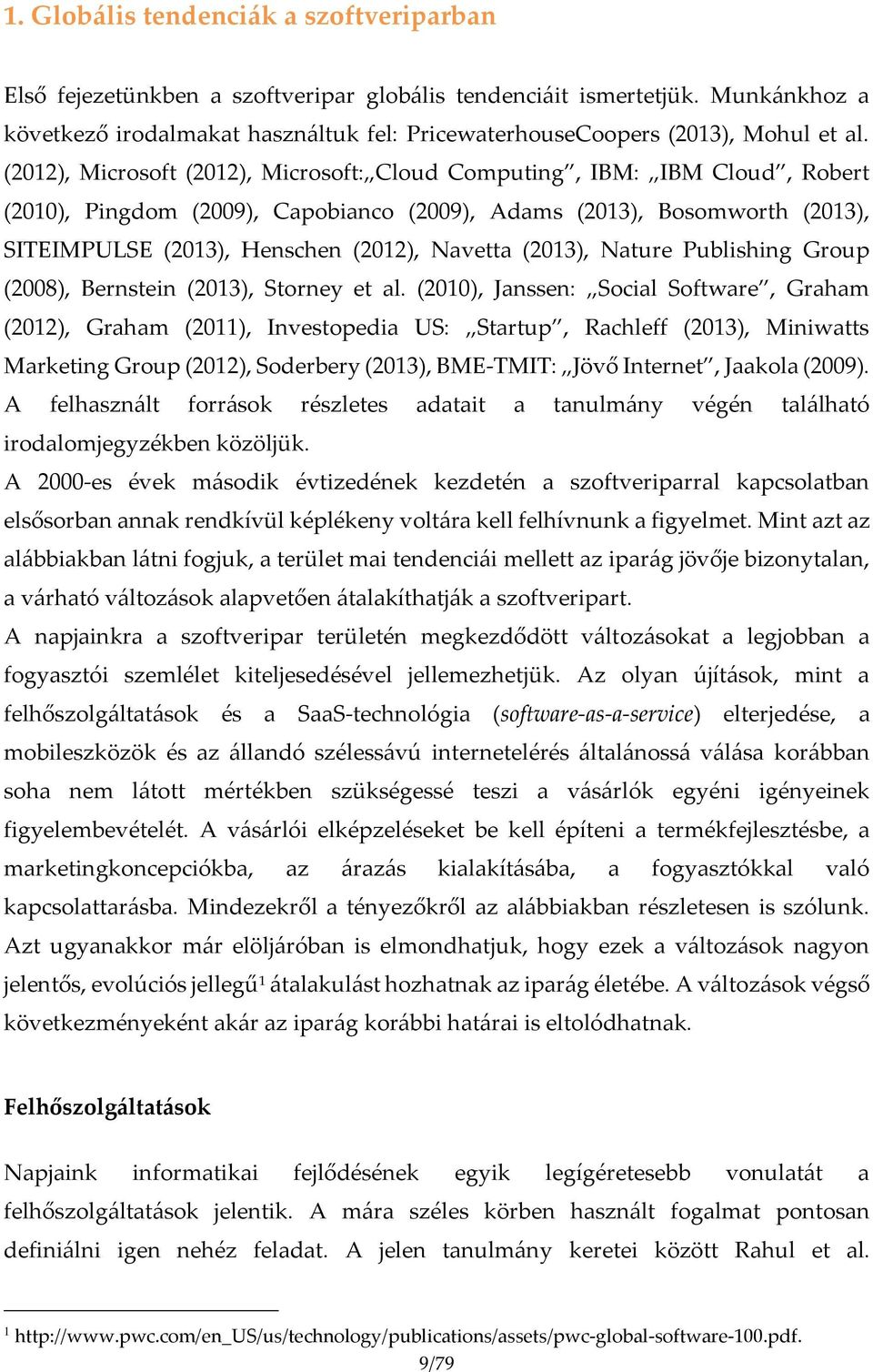 (2012), Microsoft (2012), Microsoft: Cloud Computing, IBM: IBM Cloud, Robert (2010), Pingdom (2009), Capobianco (2009), Adams (2013), Bosomworth (2013), SITEIMPULSE (2013), Henschen (2012), Navetta