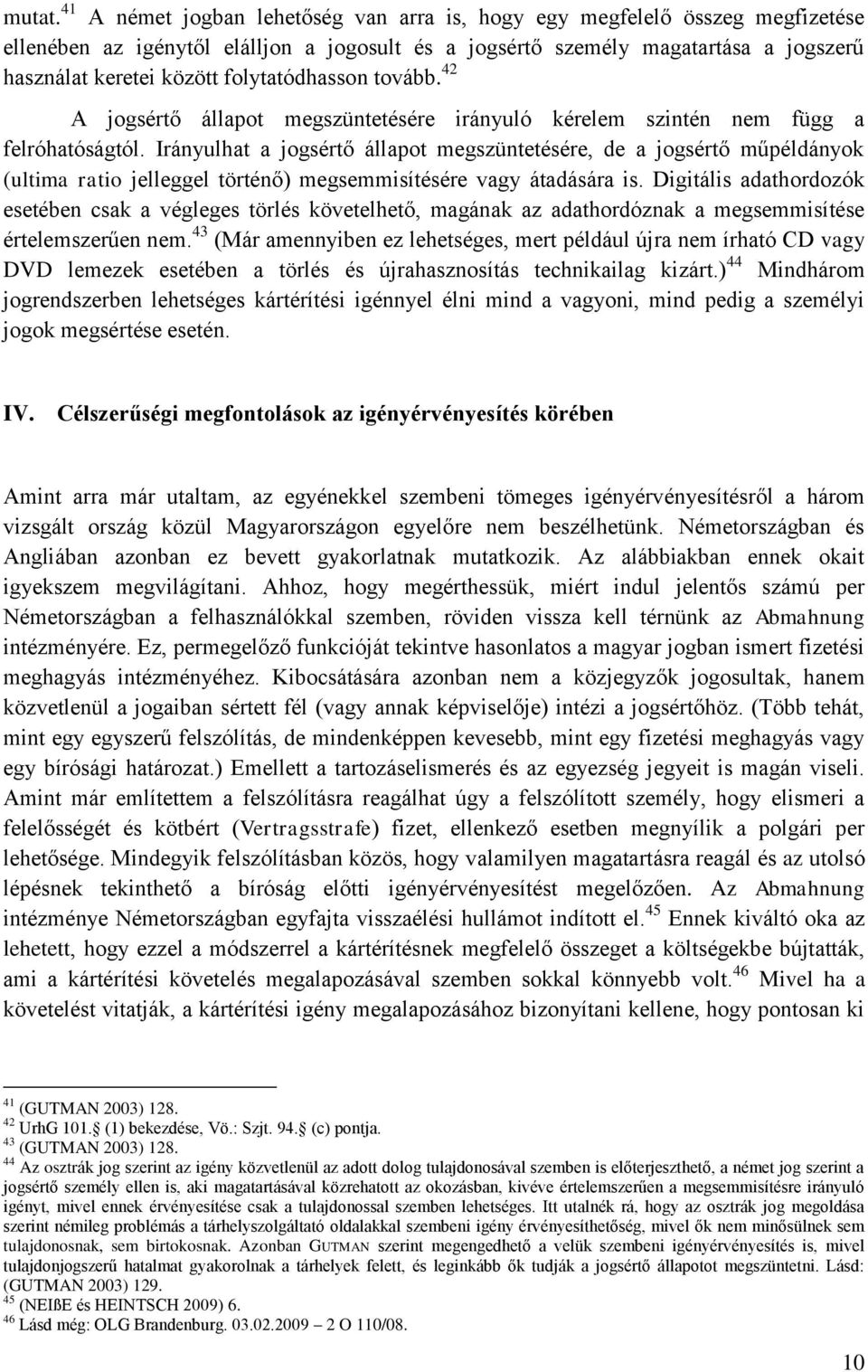 folytatódhasson tovább. 42 A jogsértő állapot megszüntetésére irányuló kérelem szintén nem függ a felróhatóságtól.