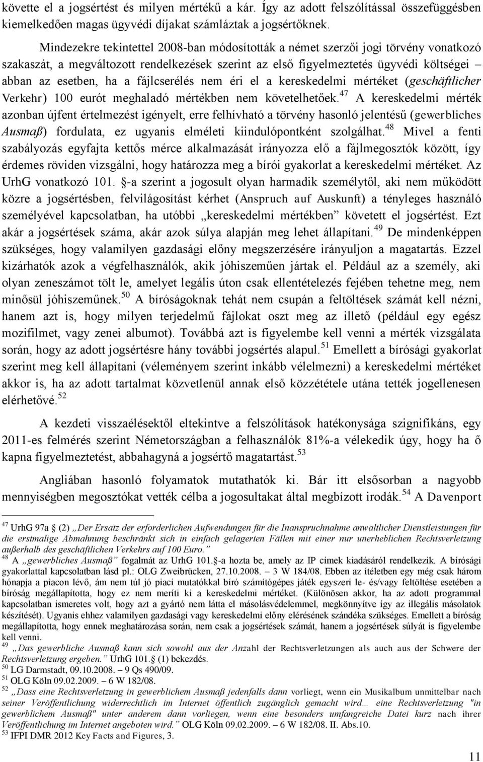 fájlcserélés nem éri el a kereskedelmi mértéket (geschäftlicher Verkehr) 100 eurót meghaladó mértékben nem követelhetőek.