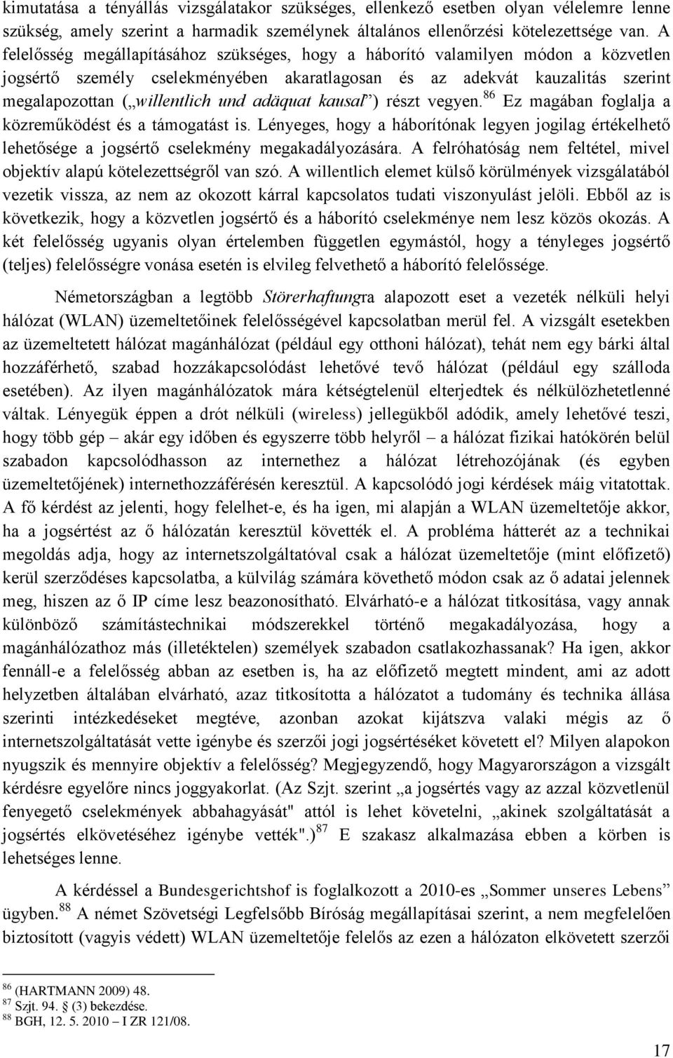 adäquat kausal ) részt vegyen. 86 Ez magában foglalja a közreműködést és a támogatást is. Lényeges, hogy a háborítónak legyen jogilag értékelhető lehetősége a jogsértő cselekmény megakadályozására.