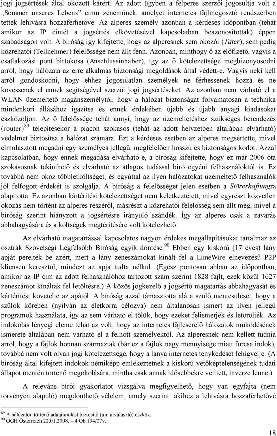 Az alperes személy azonban a kérdéses időpontban (tehát amikor az IP címét a jogsértés elkövetésével kapcsolatban beazonosították) éppen szabadságon volt.