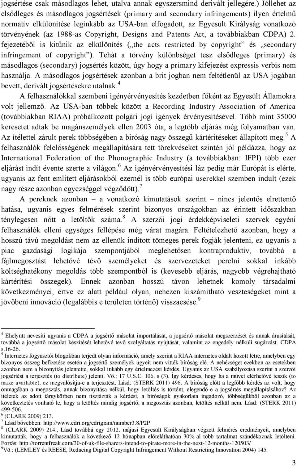 törvényének (az 1988-as Copyright, Designs and Patents Act, a továbbiakban CDPA) 2. fejezetéből is kitűnik az elkülönítés ( the acts restricted by copyright és secondary infringement of copyright ).