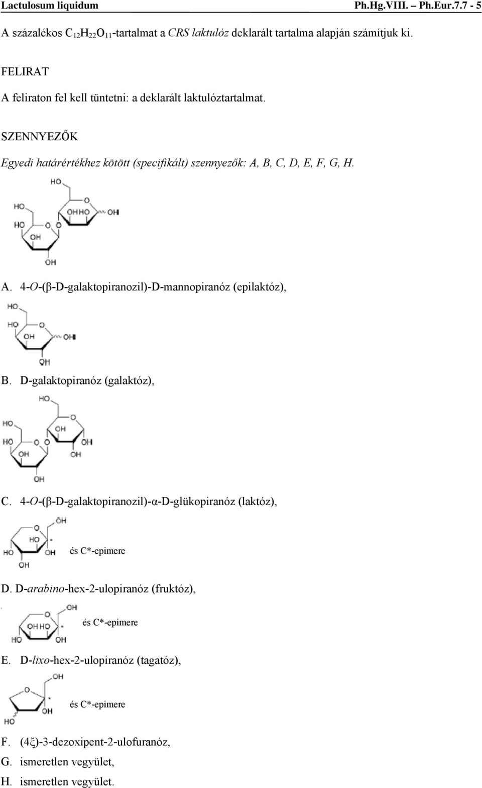 SZENNYEZŐK Egyedi határértékhez kötött (specifikált) szennyezők: A, B, C, D, E, F, G, H. A. 4-O-(β-D-galaktopiranozil)-D-mannopiranóz (epilaktóz), B.