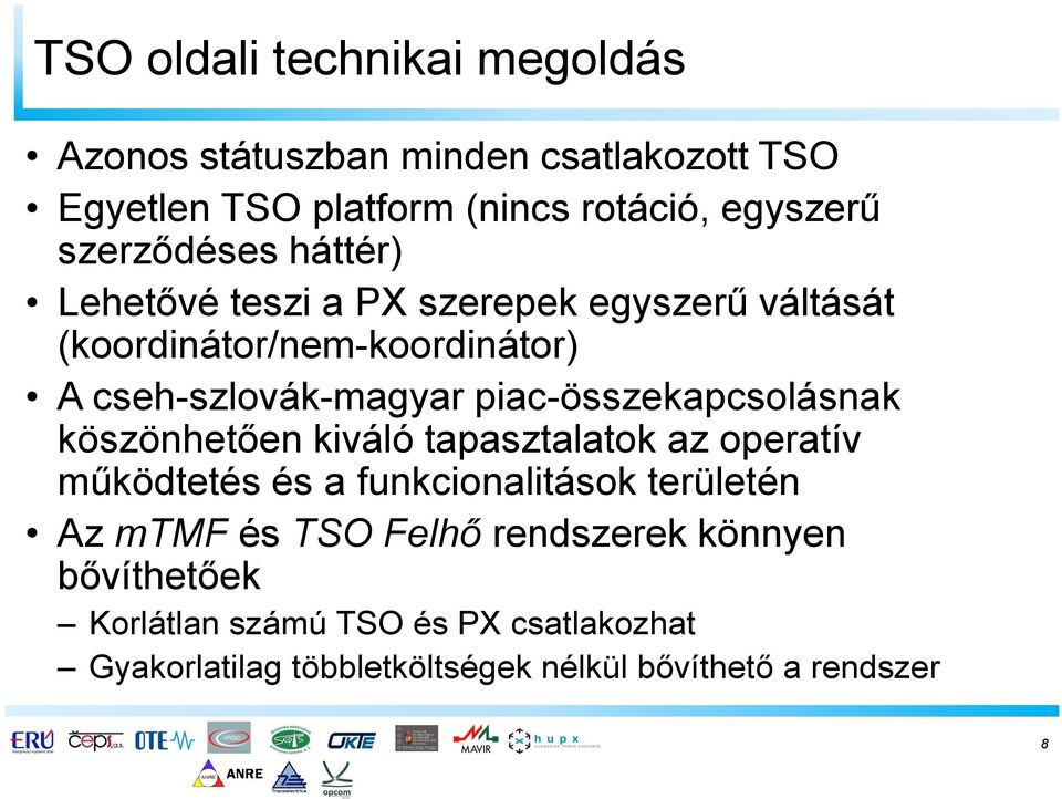 piac-összekapcsolásnak köszönhetően kiváló tapasztalatok az operatív működtetés és a funkcionalitások területén Az mtmf és