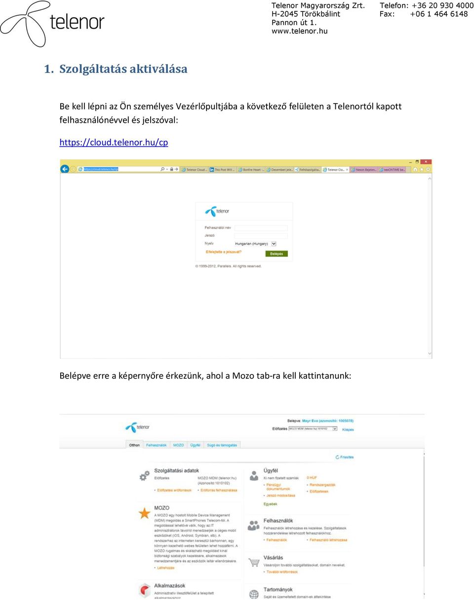 felhasználónévvel és jelszóval: https://cloud.telenor.