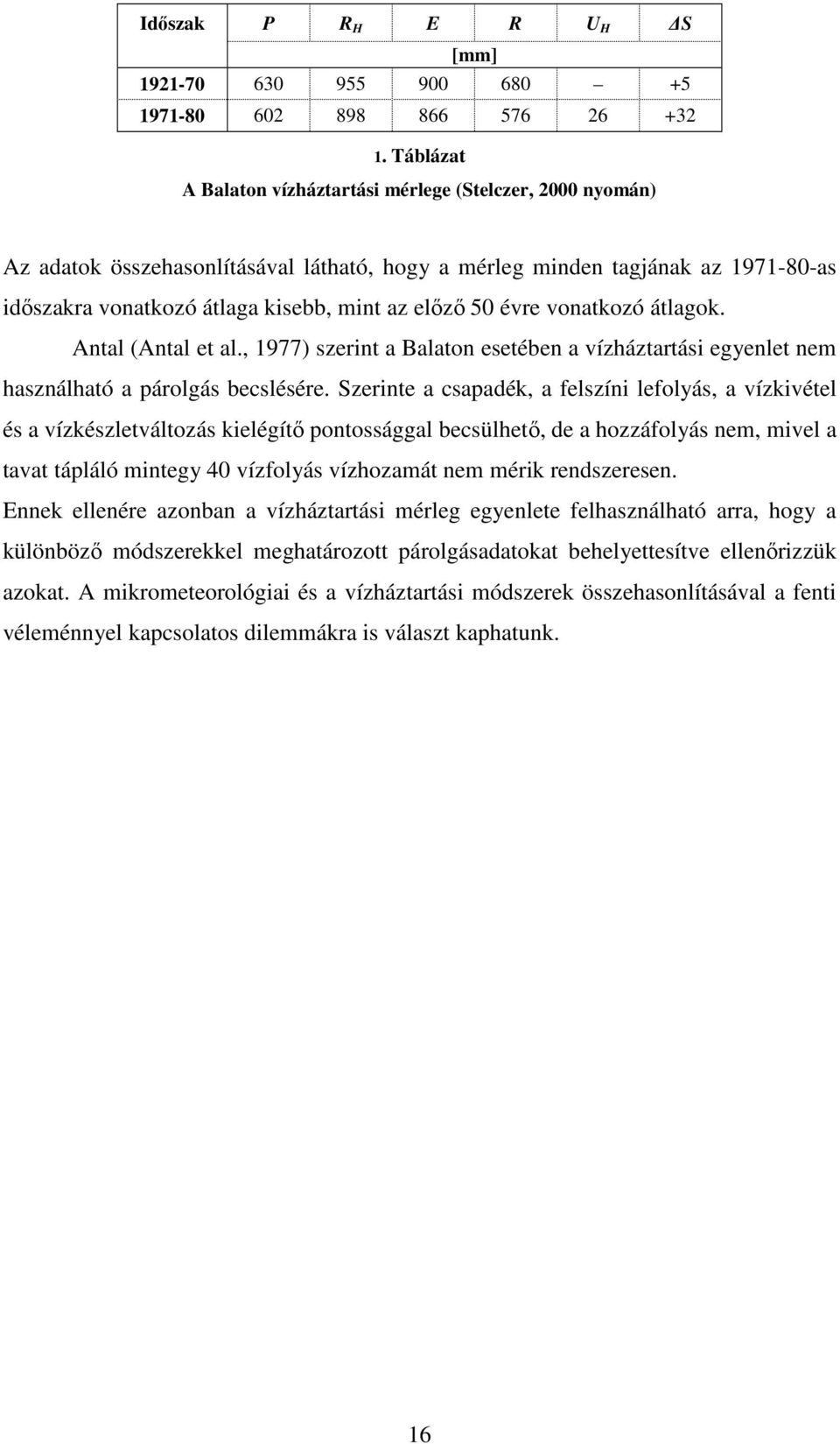 vonatkozó átlagok. Antal (Antal et al., 1977) szerint a Balaton esetében a vízháztartási egyenlet nem használható a párolgás becslésére.