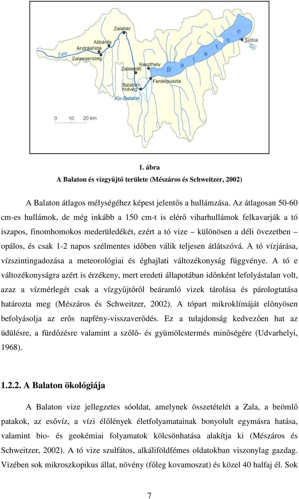 napos szélmentes idıben válik teljesen átlátszóvá. A tó vízjárása, vízszintingadozása a meteorológiai és éghajlati változékonyság függvénye.