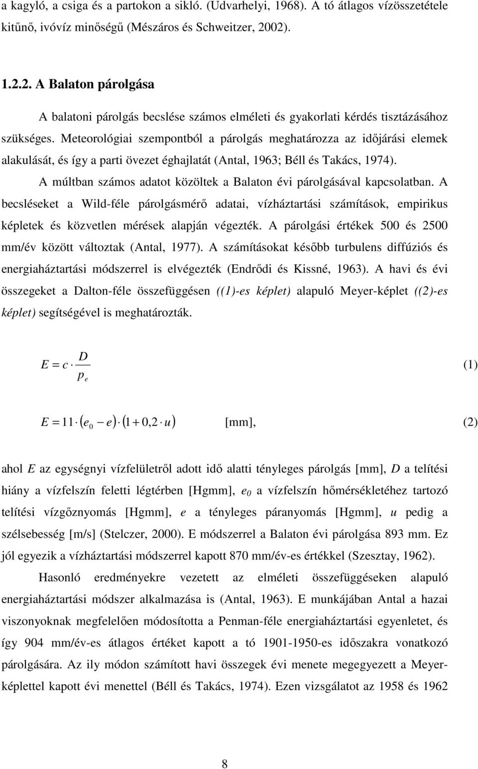Meteorológiai szempontból a párolgás meghatározza az idıjárási elemek alakulását, és így a parti övezet éghajlatát (Antal, 1963; Béll és Takács, 1974).