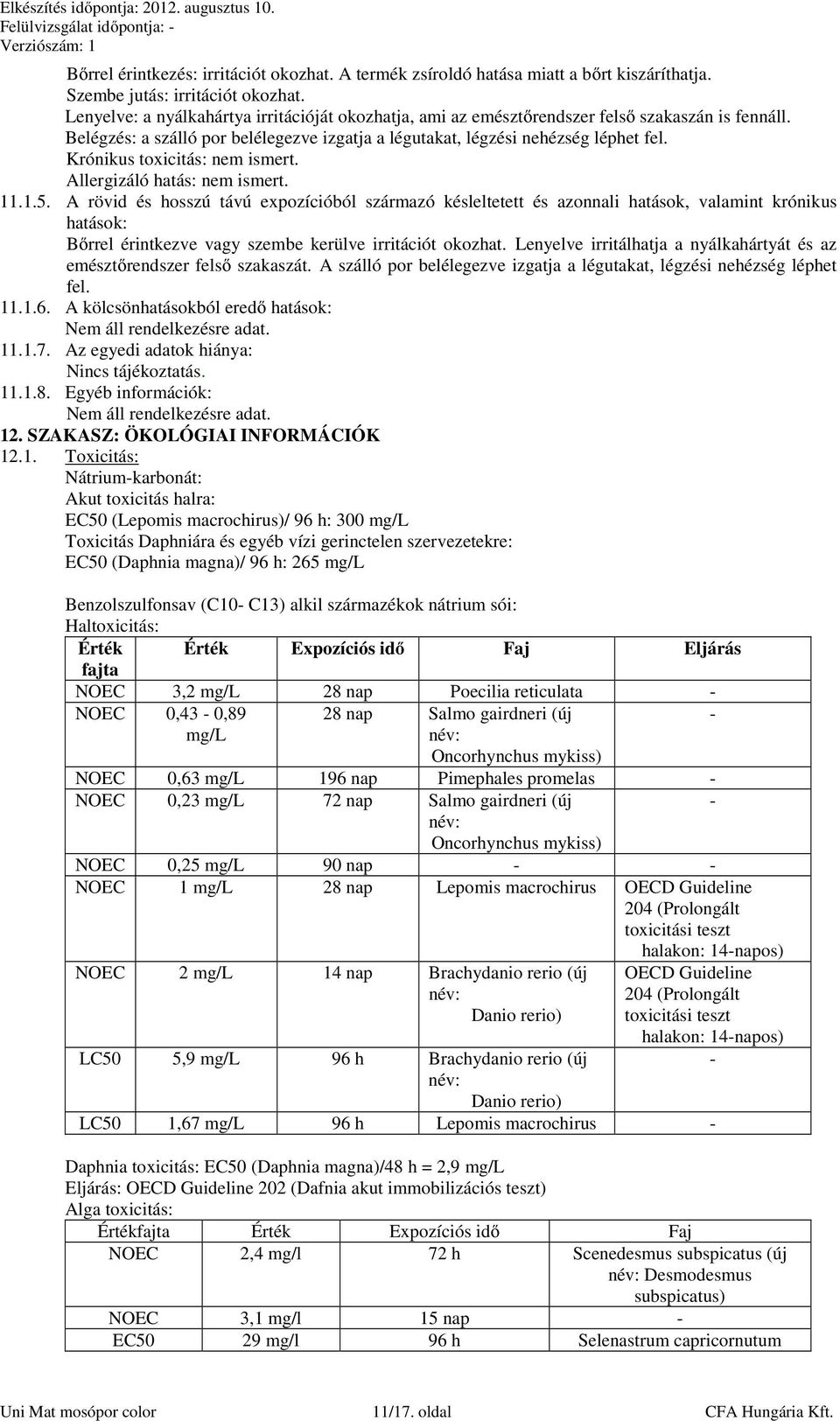 Krónikus toxicitás: nem ismert. Allergizáló hatás: nem ismert. 11.1.5.