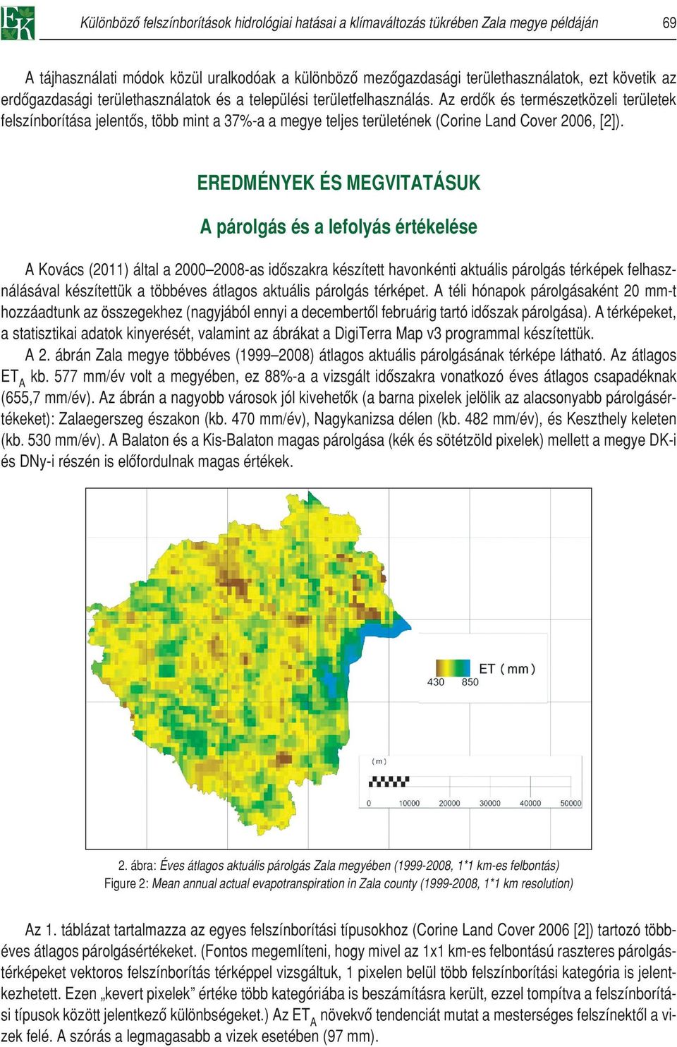 Az erdôk és természetközeli területek felszínborítása jelentôs, több mint a 37%-a a megye teljes területének (Corine Land Cover 2006, [2]).