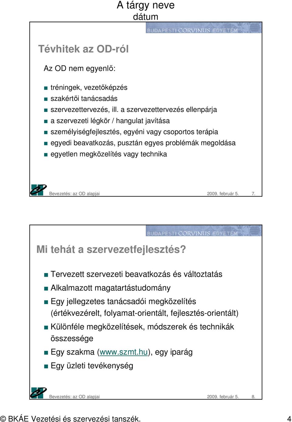 egyetlen megközelítés vagy technika 2009. február 5. 7. Mi tehát a szervezetfejlesztés?