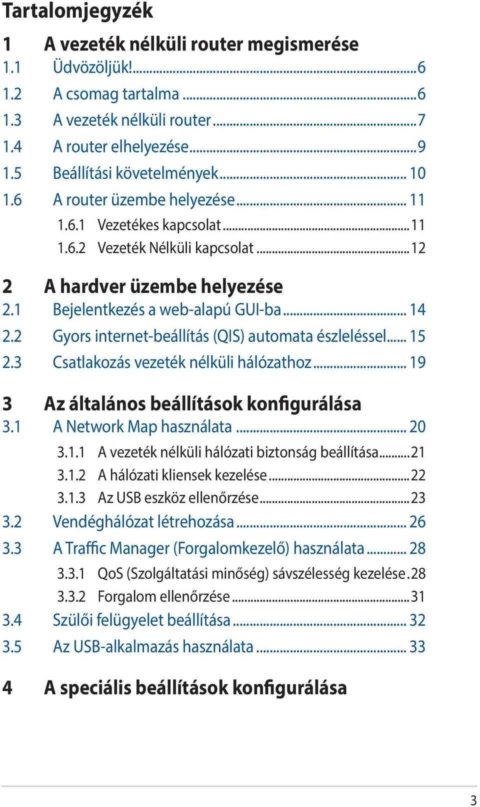 2 Gyors internet-beállítás (QIS) automata észleléssel... 15 2.3 Csatlakozás vezeték nélküli hálózathoz... 19 3 Az általános beállítások konfigurálása 3.1 A Network Map használata... 20 3.1.1 A vezeték nélküli hálózati biztonság beállítása.