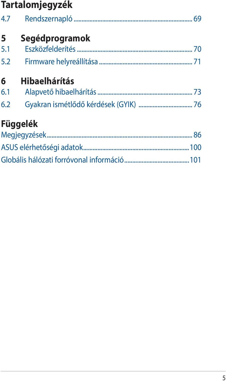 1 Alapvető hibaelhárítás... 73 6.2 Gyakran ismétlődő kérdések (GYIK).