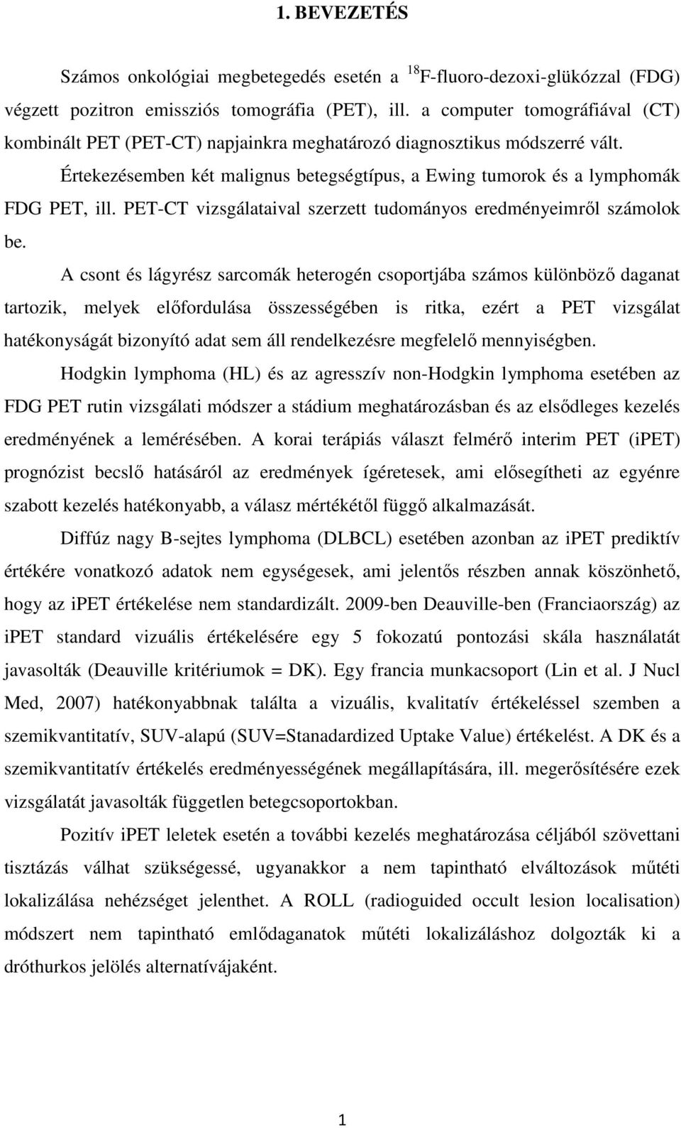 PET-CT vizsgálataival szerzett tudományos eredményeimről számolok be.