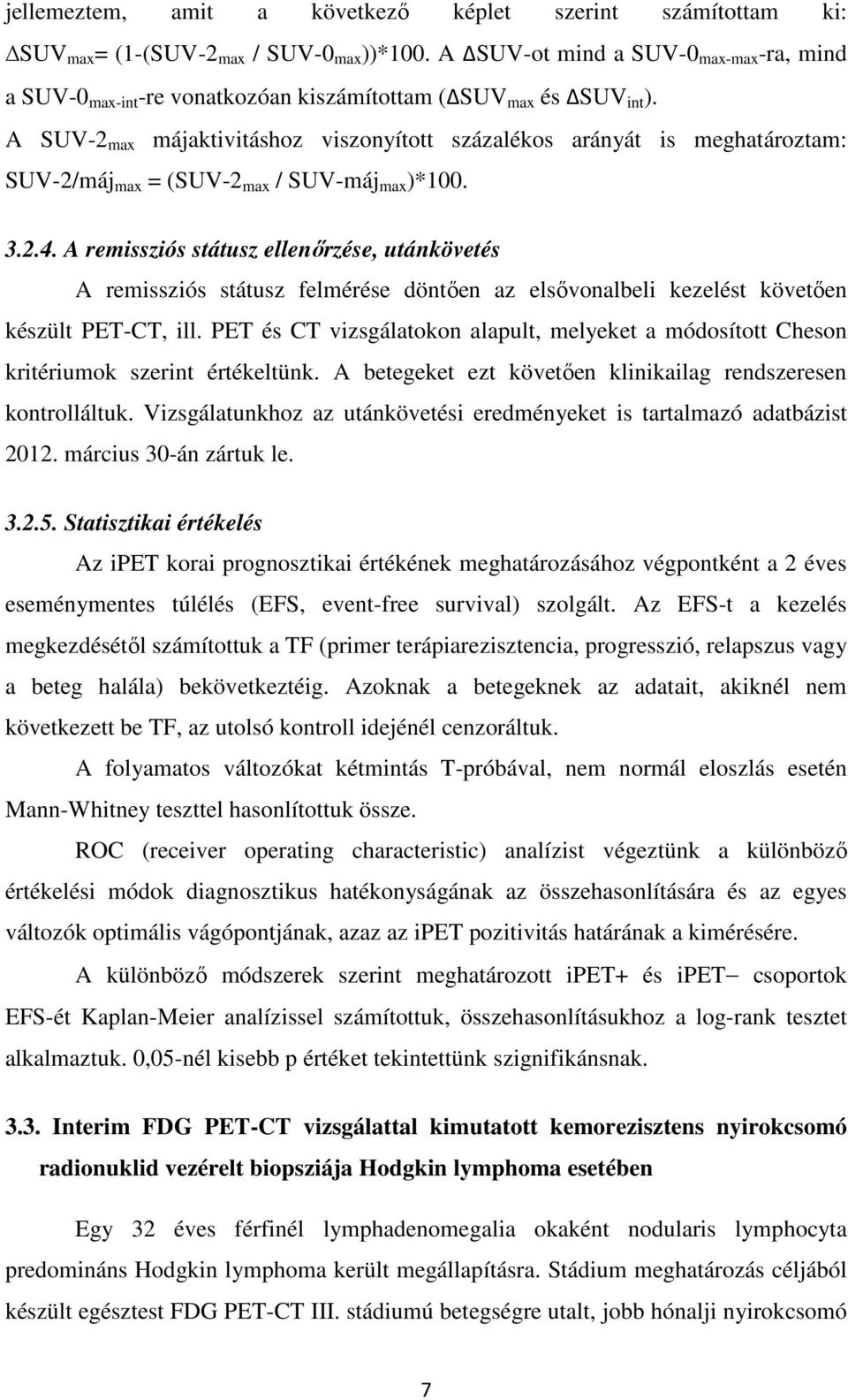 A SUV-2 max májaktivitáshoz viszonyított százalékos arányát is meghatároztam: SUV-2/máj max = (SUV-2 max / SUV-máj max )*100. 3.2.4.