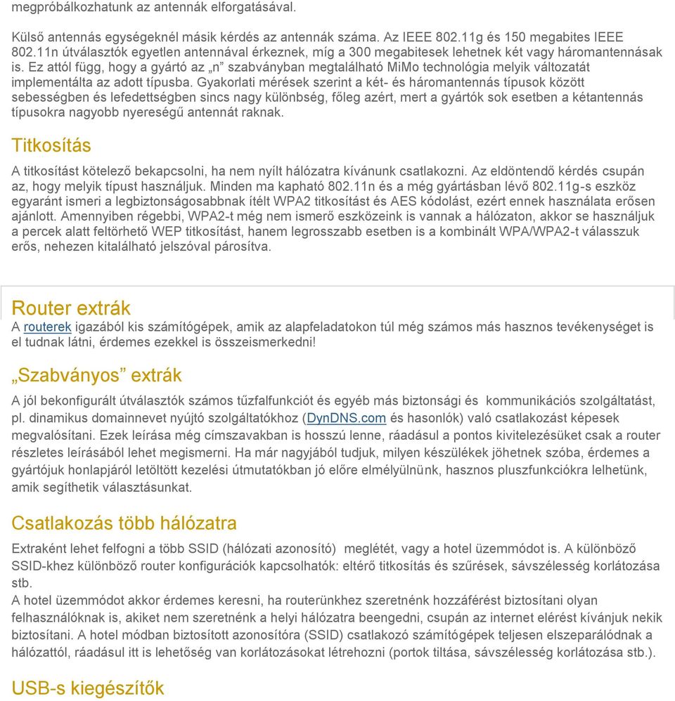 Ez attól függ, hogy a gyártó az n szabványban megtalálható MiMo technológia melyik változatát implementálta az adott típusba.