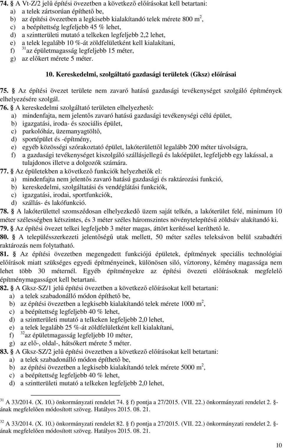 előkert mérete 5 méter. 10. Kereskedelmi, szolgáltató gazdasági területek (Gksz) előírásai 75.