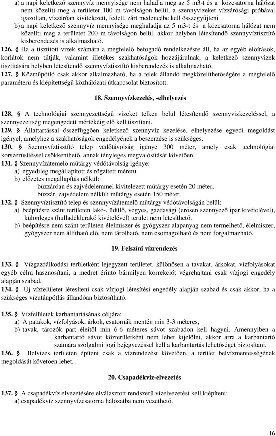 belül, akkor helyben létesítendő szennyvíztisztító kisberendezés is alkalmazható. 126.