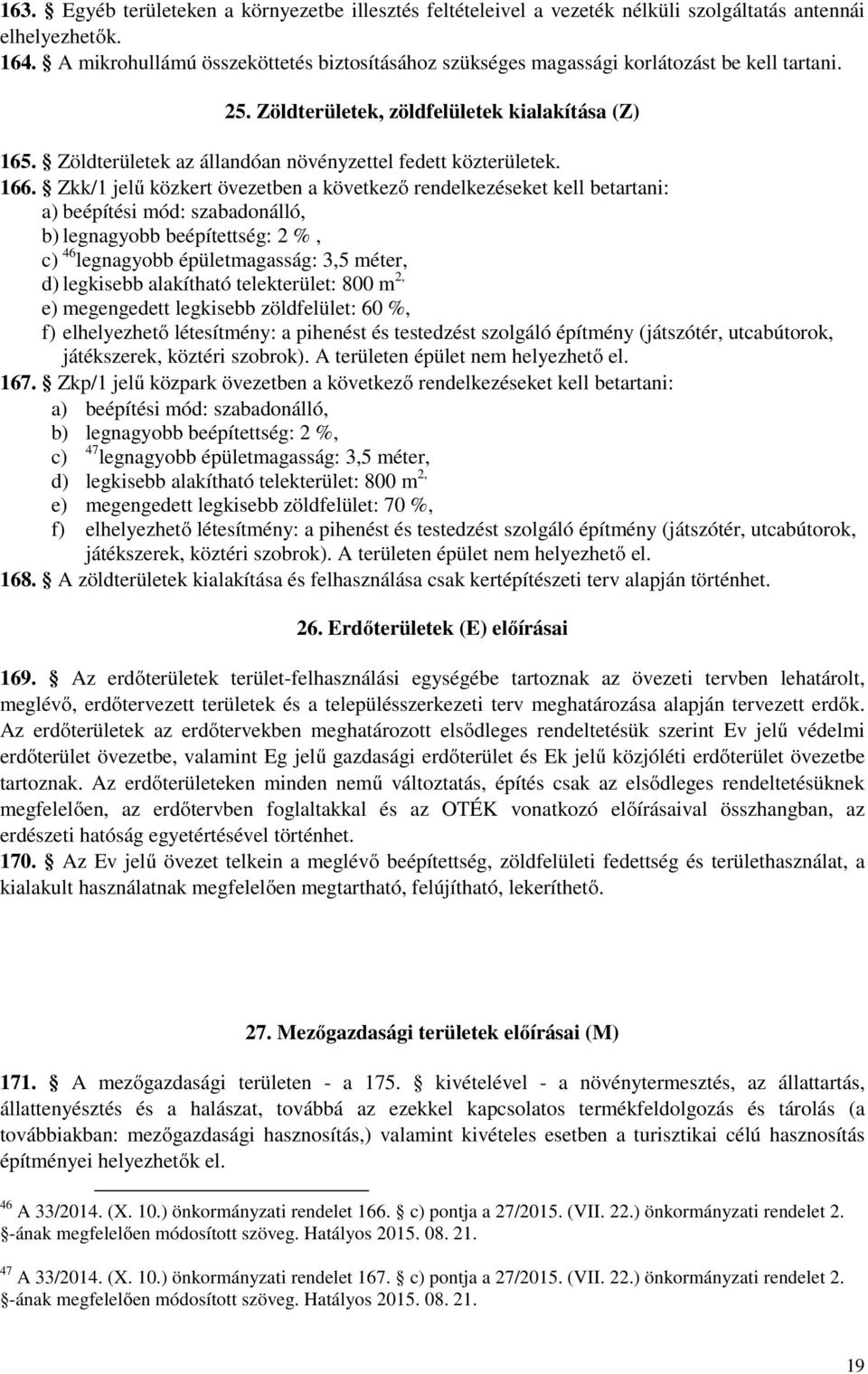 Zöldterületek az állandóan növényzettel fedett közterületek. 166.