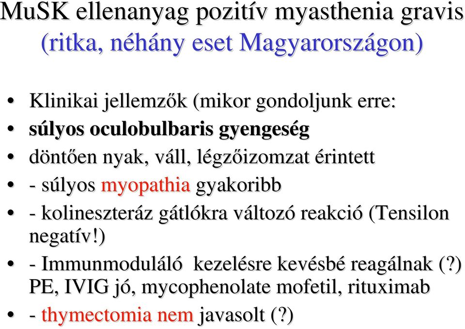 myopathia gyakoribb - kolineszteráz z gátlg tlókra változv ltozó reakció (Tensilon negatív!