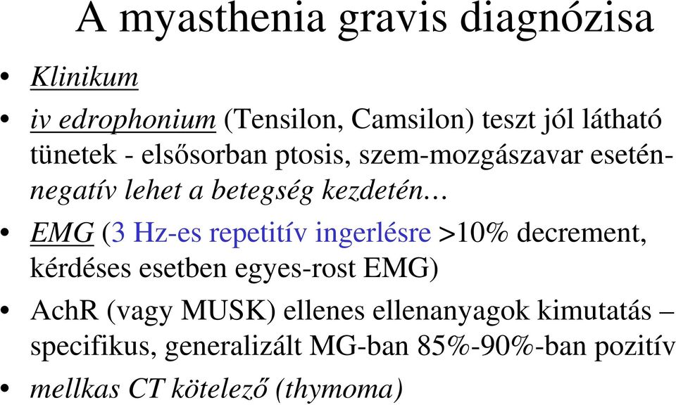 Hz-es repetitív ingerlésre >10% decrement, kérdéses esetben egyes-rost EMG) AchR (vagy MUSK)