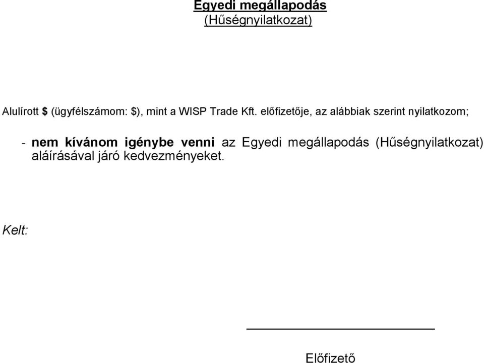 előfizetője, az alábbiak szerint nyilatkozom; - nem kívánom