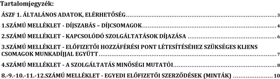 SZÁMÚ MELLÉKLET - ELŐFIZETŐI HOZZÁFÉRÉSI PONT LÉTESÍTÉSÉHEZ SZÜKSÉGES KLIENS CSOMAGOK MUNKADÍJJAL