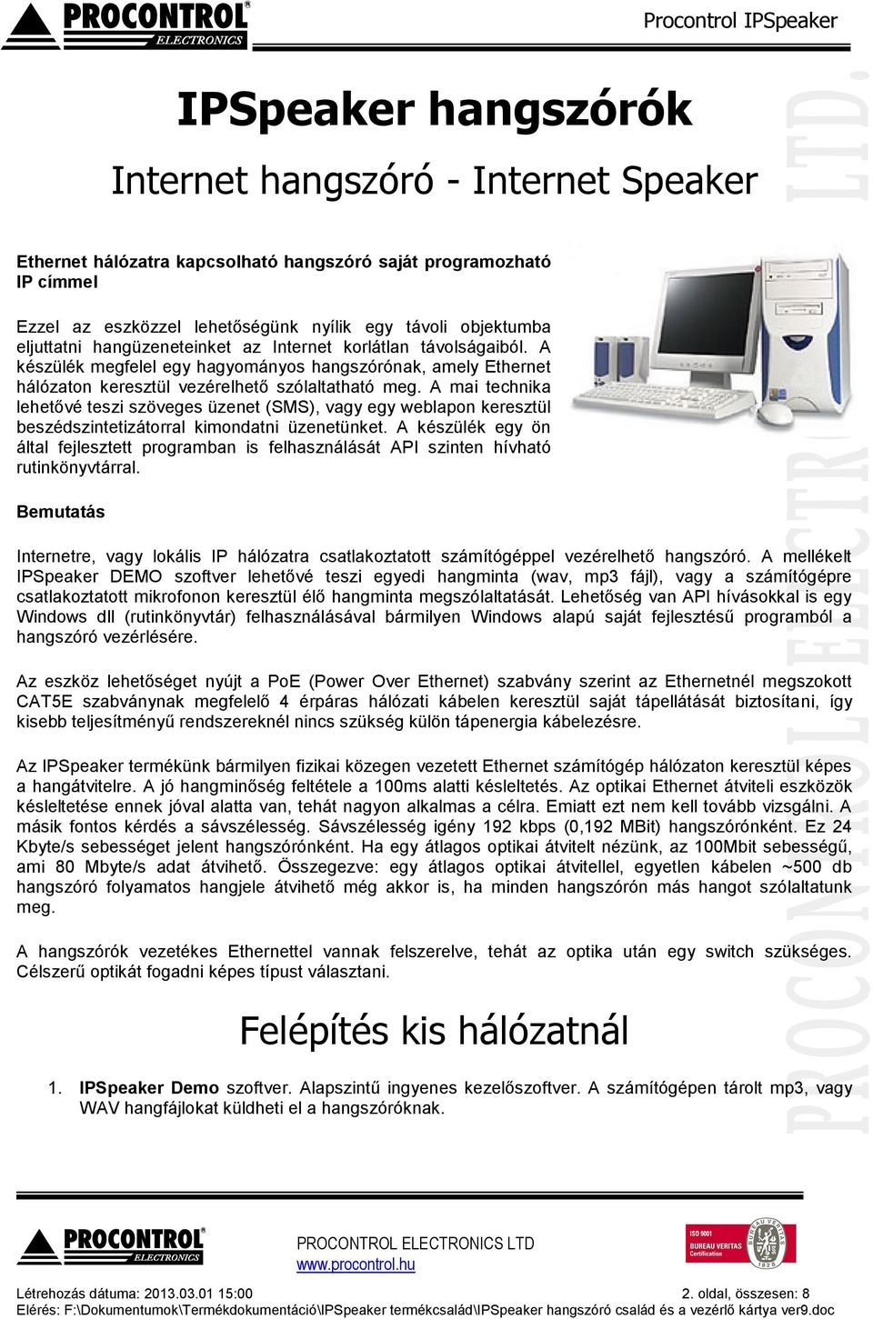 A mai technika lehetővé teszi szöveges üzenet (SMS), vagy egy weblapon keresztül beszédszintetizátorral kimondatni üzenetünket.