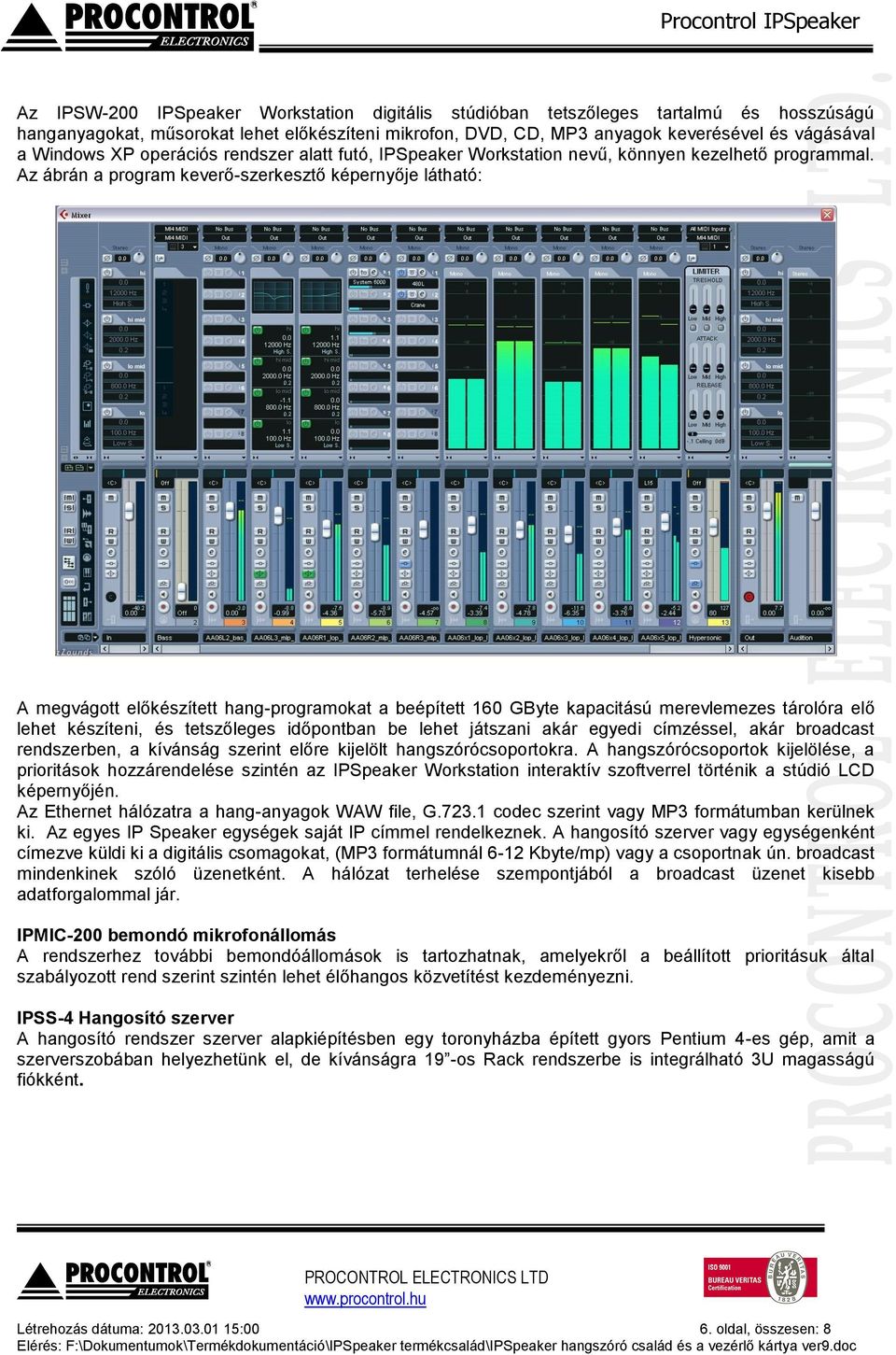 Az ábrán a program keverő-szerkesztő képernyője látható: A megvágott előkészített hang-programokat a beépített 160 GByte kapacitású merevlemezes tárolóra elő lehet készíteni, és tetszőleges