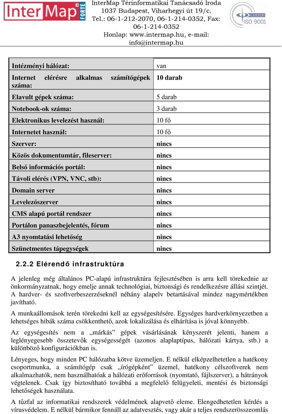 lehetőség Szünetmentes tápegységek van 10 darab 5 darab 3 darab 10 fő 10 fő 2.