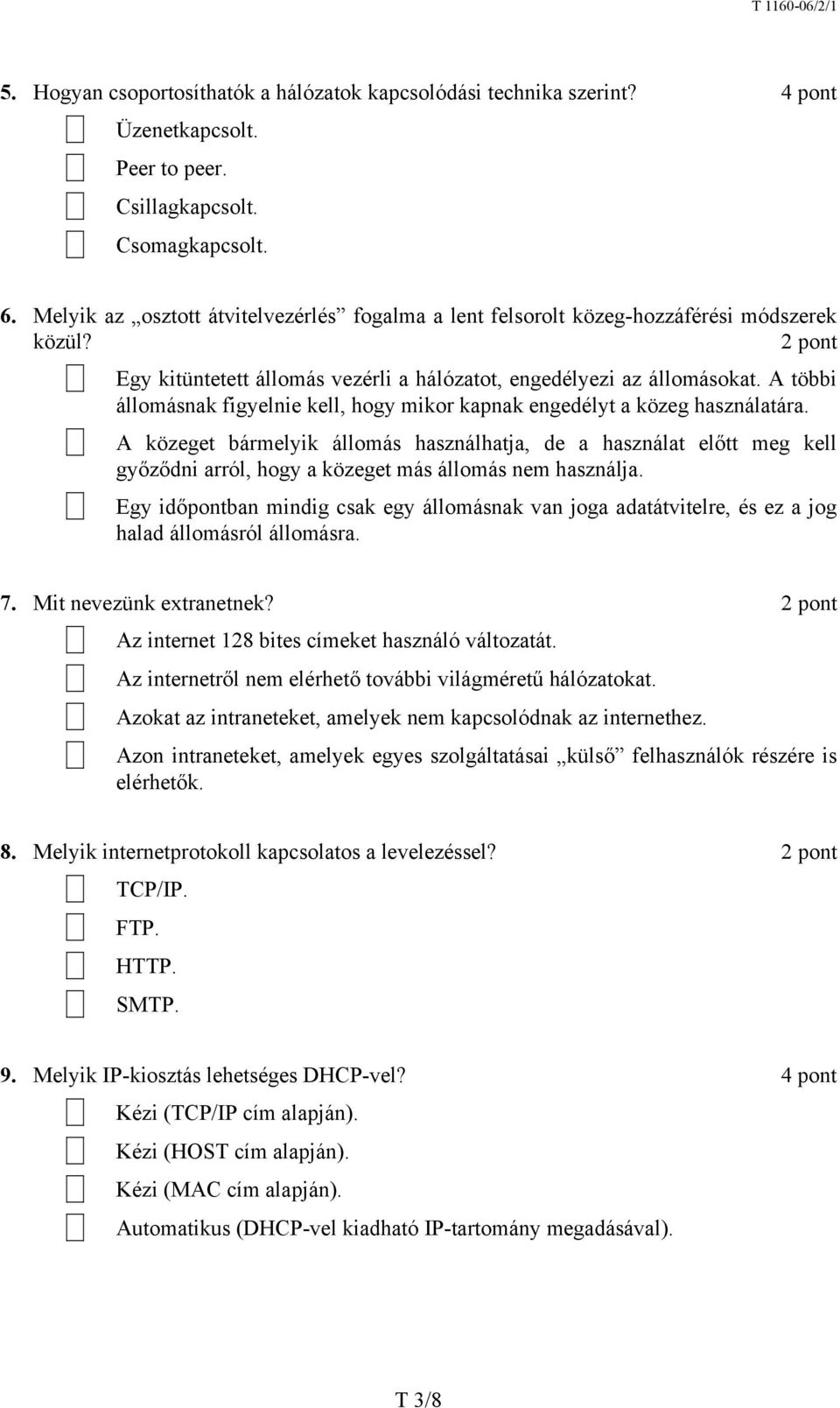 A többi állomásnak figyelnie kell, hogy mikor kapnak engedélyt a közeg használatára.