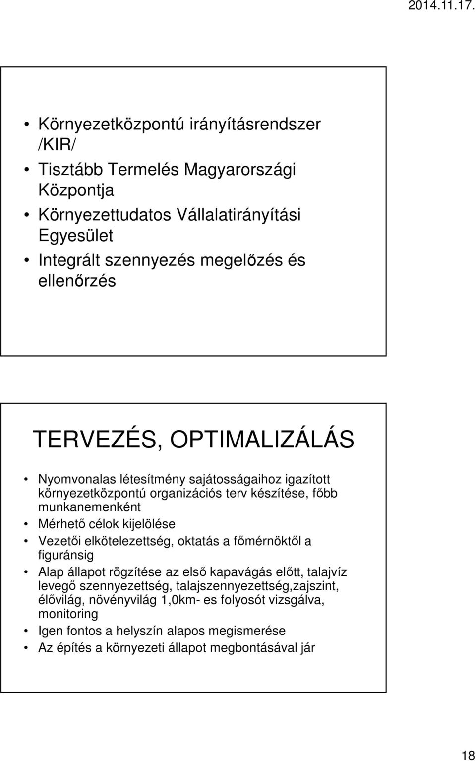 kijelölése Vezetői elkötelezettség, oktatás a főmérnöktől a figuránsig Alap állapot rögzítése az első kapavágás előtt, talajvíz levegő szennyezettség,