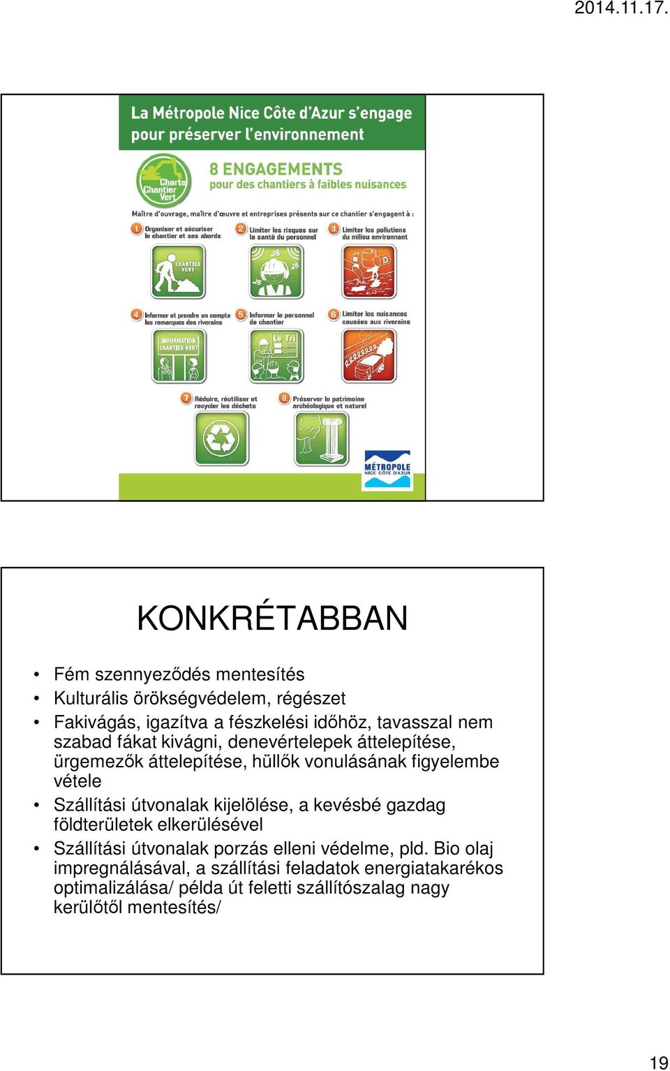 útvonalak kijelölése, a kevésbé gazdag földterületek elkerülésével Szállítási útvonalak porzás elleni védelme, pld.