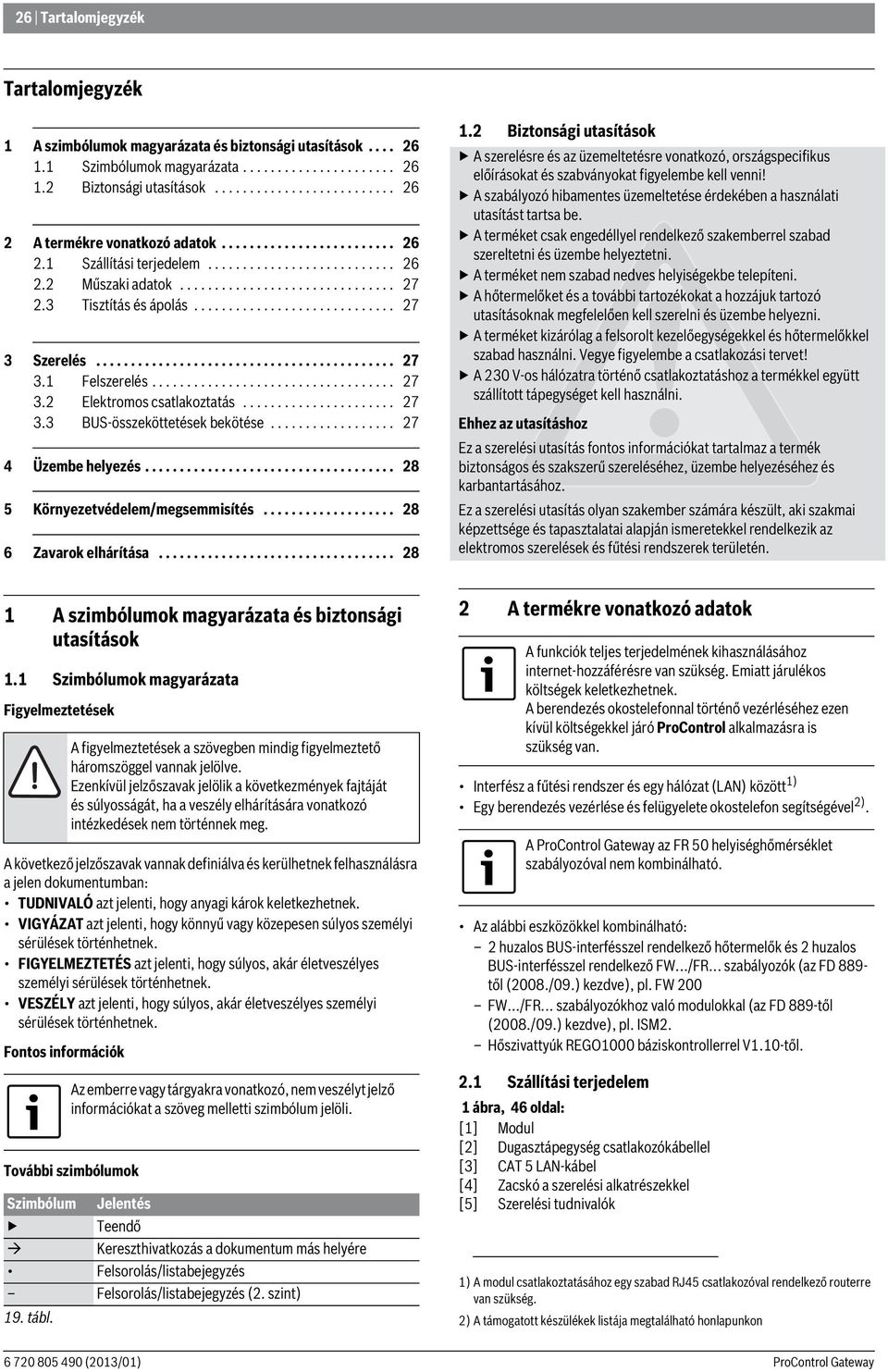 3 Tisztítás és ápolás............................. 27 3 Szerelés........................................... 27 3.1 Felszerelés................................... 27 3.2 Elektromos csatlakoztatás.