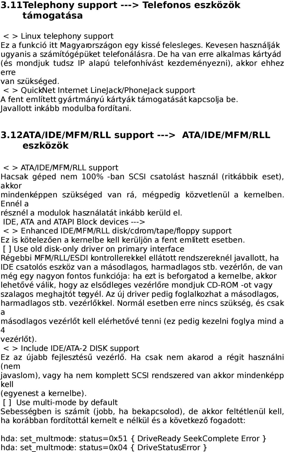 < > QuickNet Internet LineJack/PhoneJack support A fent említett gyártmányú kártyák támogatását kapcsolja be. Javallott inkább modulba fordítani. 3.