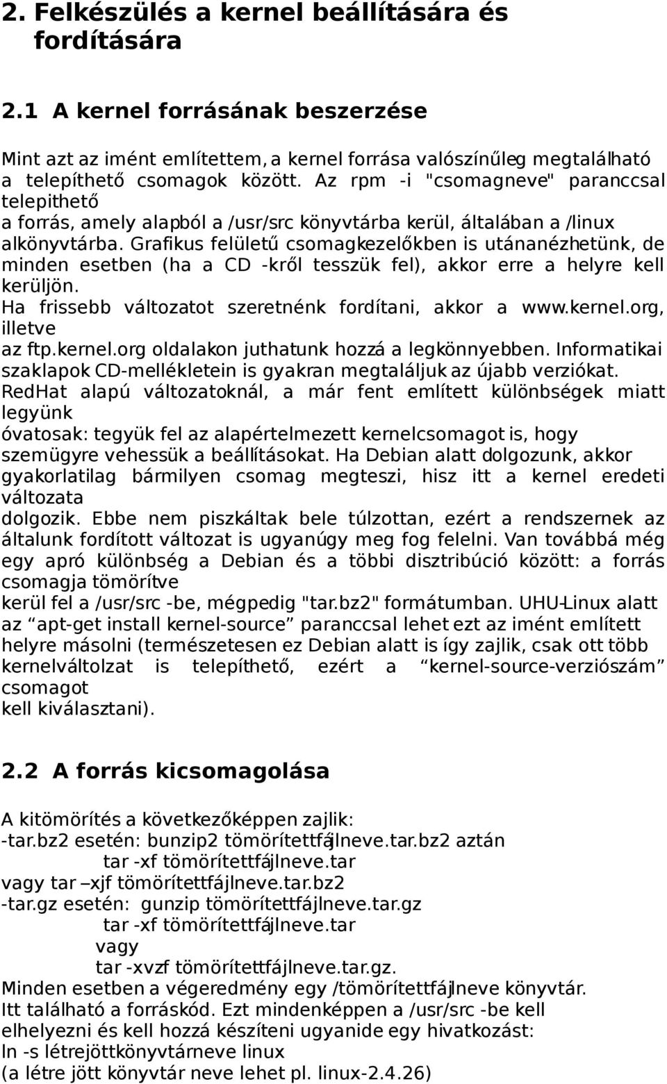 Grafikus felületű csomagkezelőkben is utánanézhetünk, de minden esetben (ha a CD -kről tesszük fel), akkor erre a helyre kell kerüljön. Ha frissebb változatot szeretnénk fordítani, akkor a www.kernel.