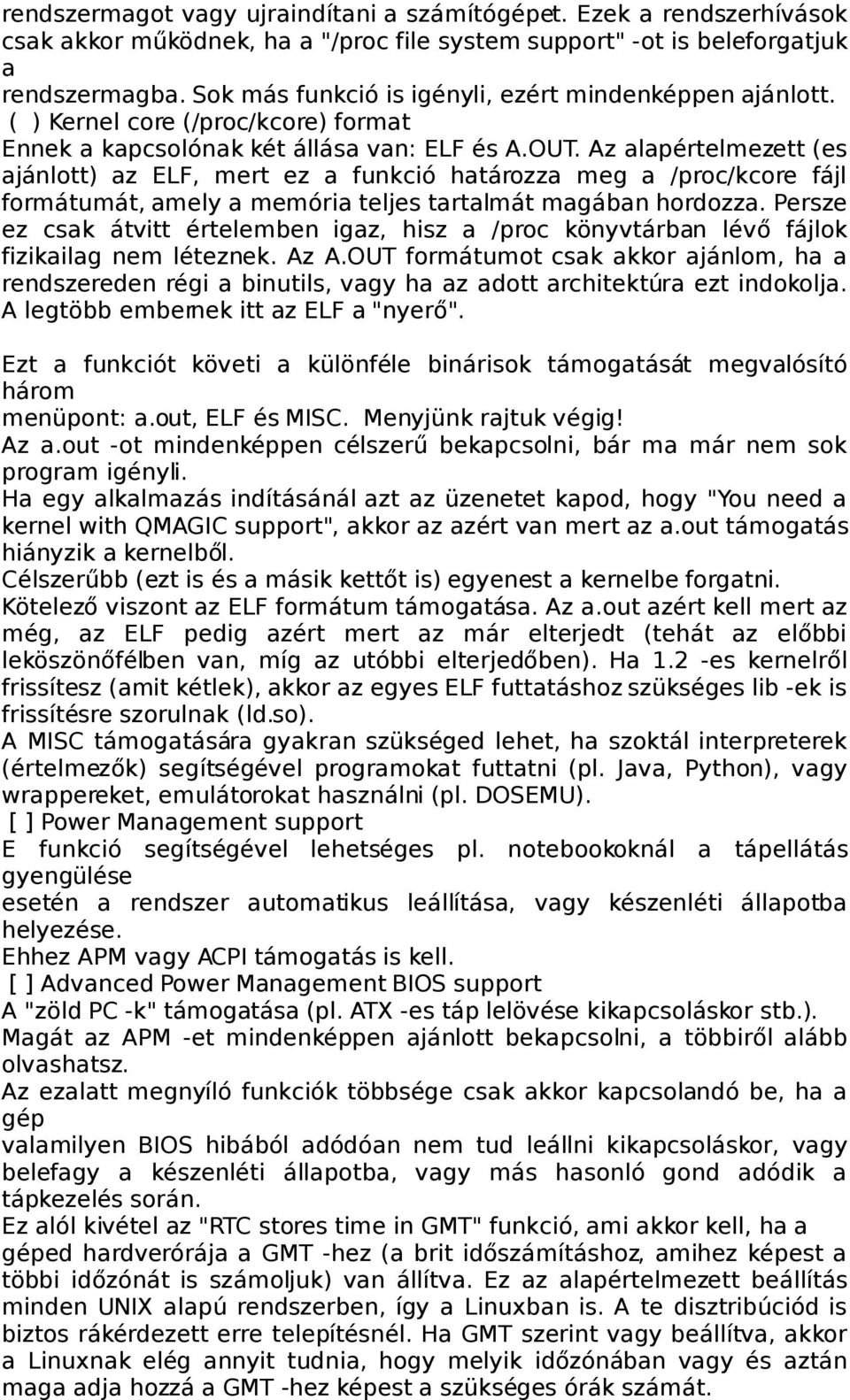 Az alapértelmezett (es ajánlott) az ELF, mert ez a funkció határozza meg a /proc/kcore fájl formátumát, amely a memória teljes tartalmát magában hordozza.