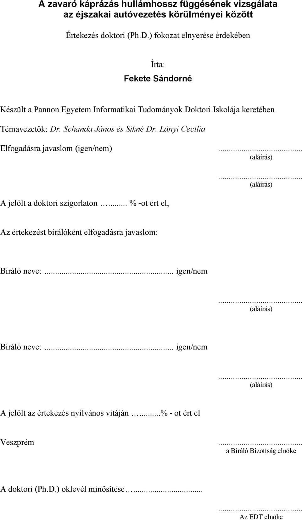 Lányi Cecília Elfogadásra javaslom (igen/nem)... (aláírás) A jelölt a doktori szigorlaton... % -ot ért el,.