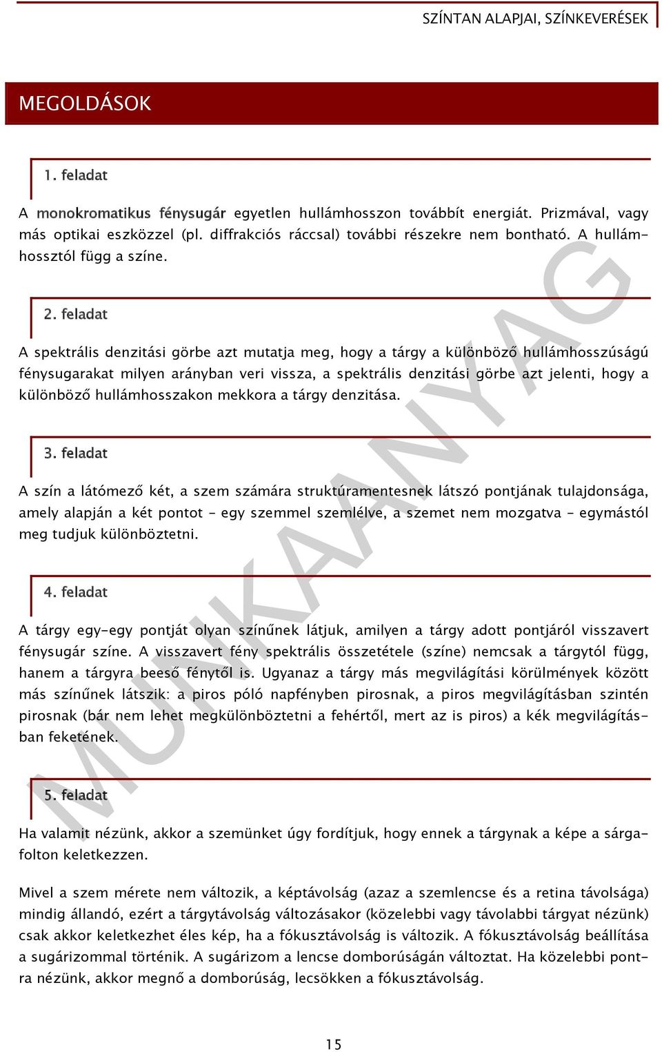 feladat A spektrális denzitási görbe azt mutatja meg, hogy a tárgy a különböző hullámhosszúságú fénysugarakat milyen arányban veri vissza, a spektrális denzitási görbe azt jelenti, hogy a különböző