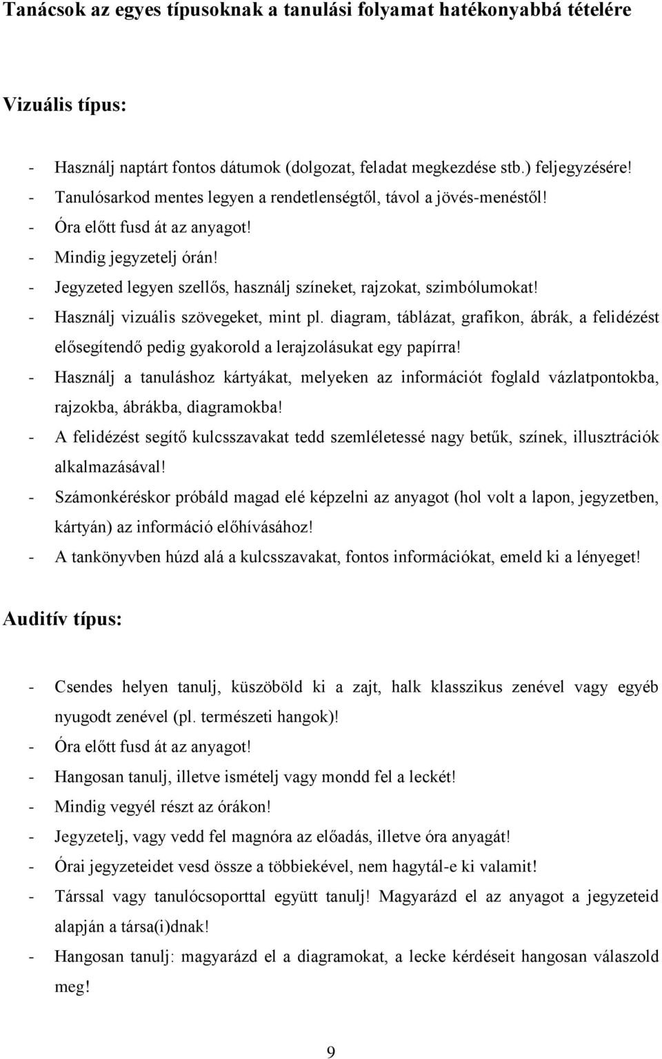 - Jegyzeted legyen szellős, használj színeket, rajzokat, szimbólumokat! - Használj vizuális szövegeket, mint pl.