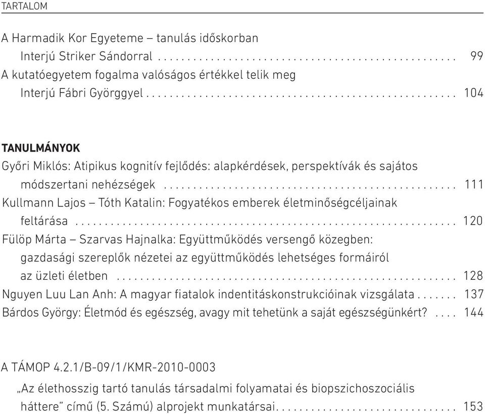 .. 111 Kullmann Lajos Tóth Katalin: Fogyatékos emberek életminőségcéljainak feltárása.