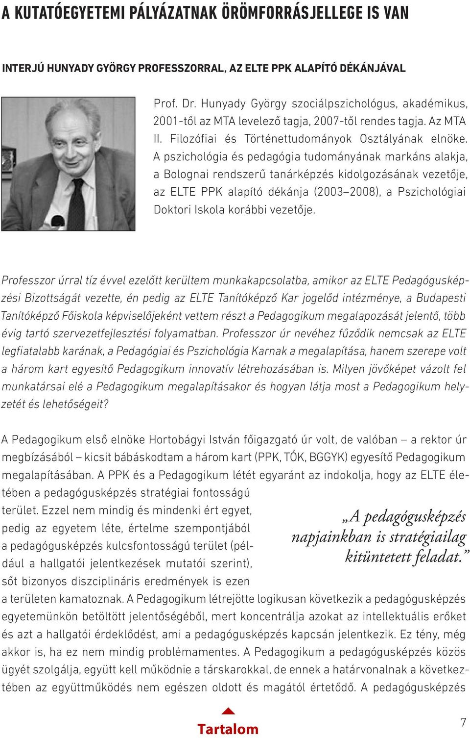 A pszichológia és pedagógia tudományának markáns alakja, a Bolognai rendszerű tanárképzés kidolgozásának vezetője, az ELTE PPK alapító dékánja (2003 2008), a Pszichológiai Doktori Iskola korábbi