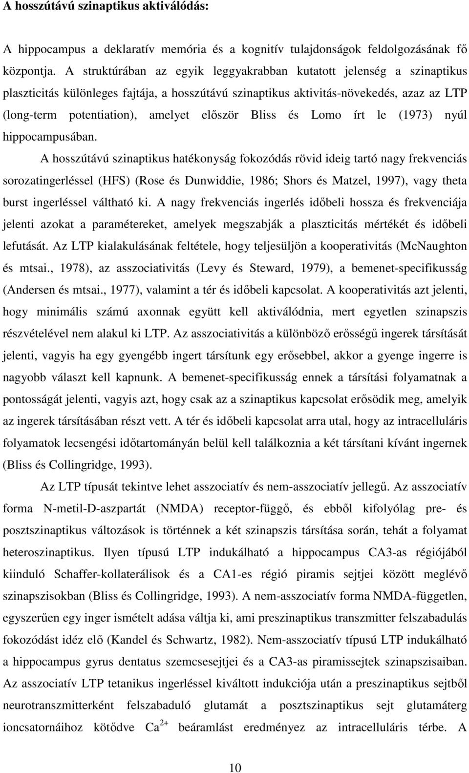 elıször Bliss és Lomo írt le (1973) nyúl hippocampusában.